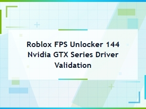 Nvidia Gtx Driver Validation for Roblox 144 Fps Unlocker