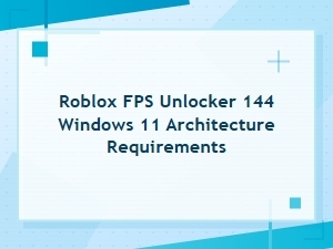 Windows 11 Hardware Specs for Roblox 144 Fps Unlocker