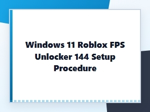 How to Install Roblox Fps Unlocker for 144 on Windows 11