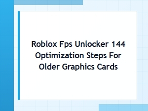 How to Optimize Roblox Fps Unlocker for 144 on Older Cards