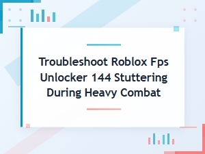 Fix Roblox Fps Unlocker 144 Stuttering During Heavy Combat