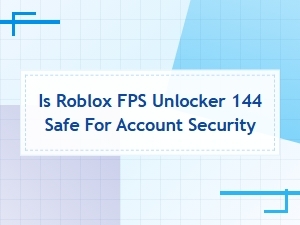 Is Roblox Fps Unlocker 144 Safe for Account Security?