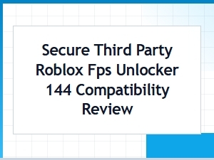 Secure Roblox Fps Unlocker: 144 Compatibility Review