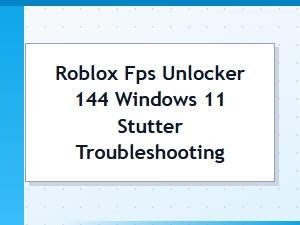 Fix Roblox 144 Fps Unlocker Stutter on Windows 11